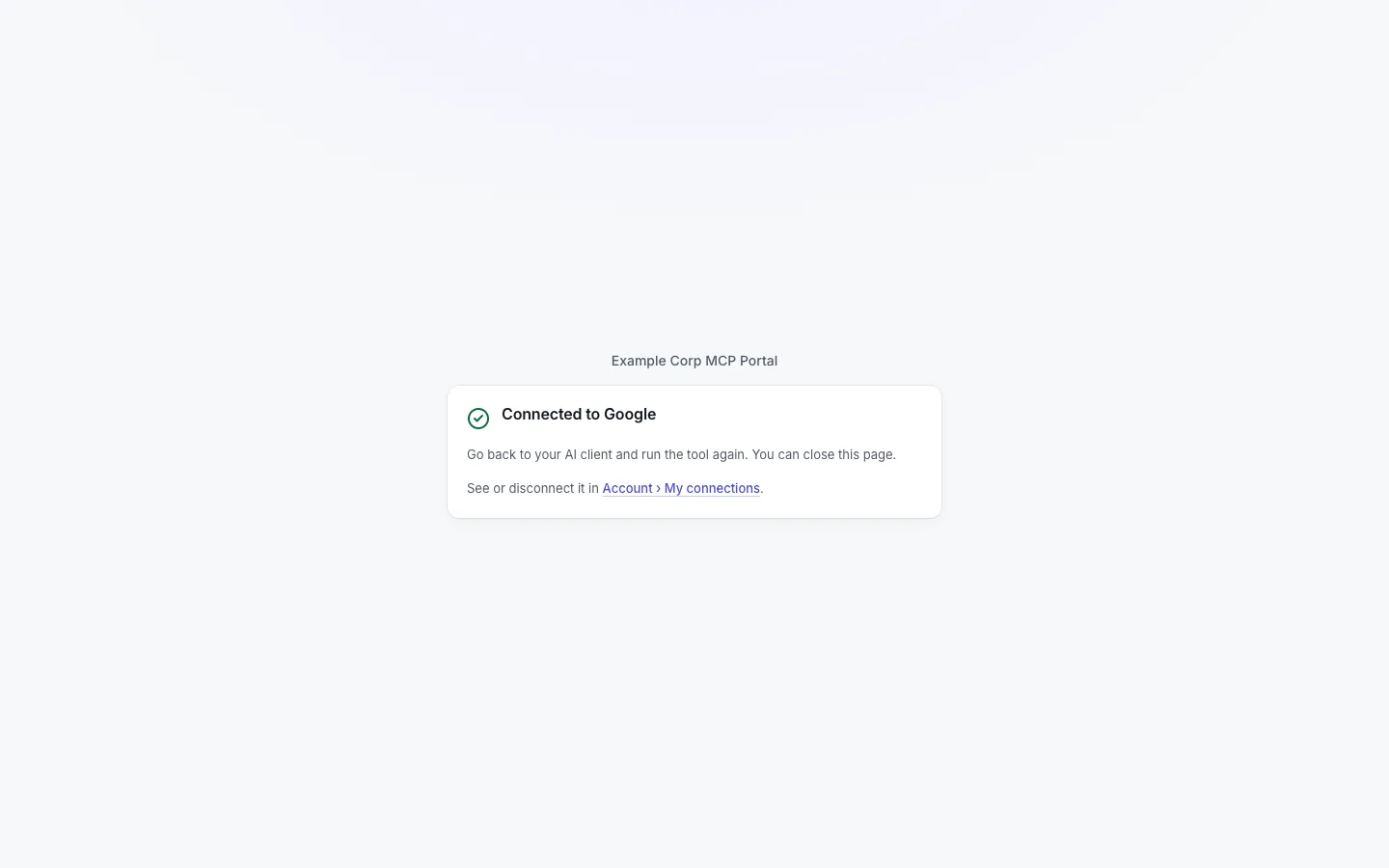 The connect result page: "Connected to Google", "Go back to your AI client and run the tool again. You can close this page.", and a link to Account › My connections.